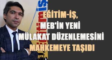 Eğitim-İş, MEB'in Yeni Mülakat Düzenlemesini Mahkemeye Taşıdı