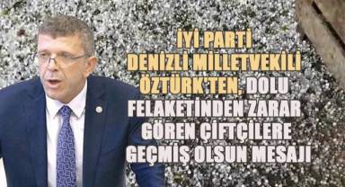 İYİ Parti Denizli Milletvekili Öztürk'ten Çiftçilere Geçmiş Olsun Mesajı