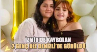 İzmir’de kaybolan 2 genç kız Denizli’de görüldü