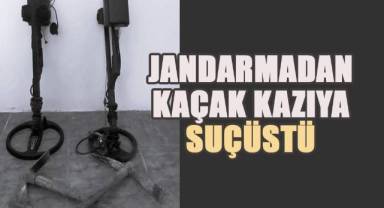 Jandarmadan kaçak kazıya suçüstü