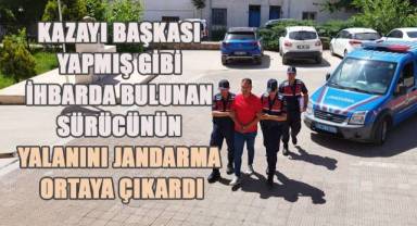 Kazayı başkası yapmış gibi ihbarda bulunan sürücünün yalanını jandarma ortaya çıkardı