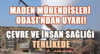 Maden Mühendisleri Odası'ndan Uyarı; Çevre ve İnsan Sağlığı Tehlikede