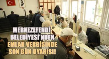 Merkezefendi Belediyesi’nden Emlak Vergisinde Son Gün Uyarısı!