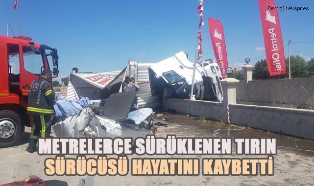 Metrelerce sürüklenen tırın sürücüsü hayatını kaybetti