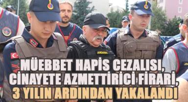 Müteahhit Cinayetinin azmettiricisi, müebbet cezalı şahıs 3 yıllık firardan sonra yakalandı