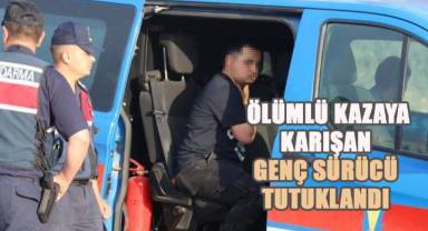 Ölümlü kazaya karışan genç sürücü tutuklandı