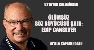 Ölümsüz Söz Büyücüsü Şair; EDİP CANSEVER
