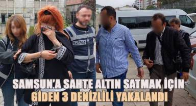 Samsun'da kuyumculara sahte altın satan 3 Denizlili yakalandı