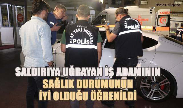 Silahlı saldırıya uğrayan iş adamı hayati tehlikeyi atlattı