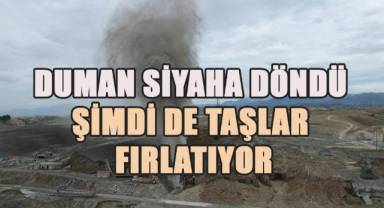 Siyah renge dönen duman ve taş parçalarının fırlamaya başlaması endişeye yol açtı