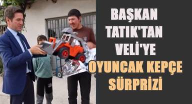 Tavas Belediye Başkanı Kadir Tatık'tan, Özel İhtiyaçlı Gence Oyuncak Kepçe Sürprizi