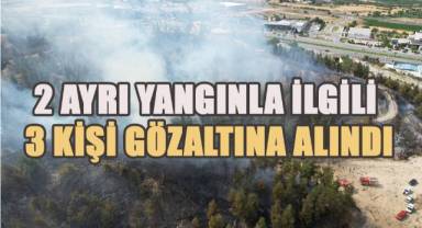 2 Ayrı orman yangınıyla ilgili olarak 3 şüpheli gözaltına alındı