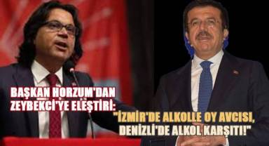 Başkan Horzum; Sayın Zeybekci, İzmir’e aday olduğunda alkol içenlerle pek bir sevişiyordu.