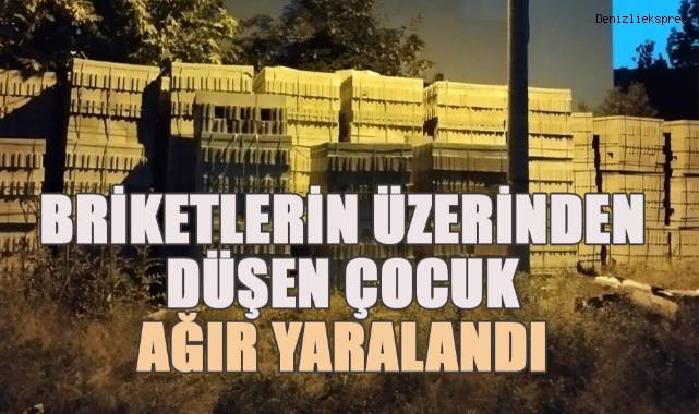 Briketlerin üzerinden düşen çocuk ağır yaralandı