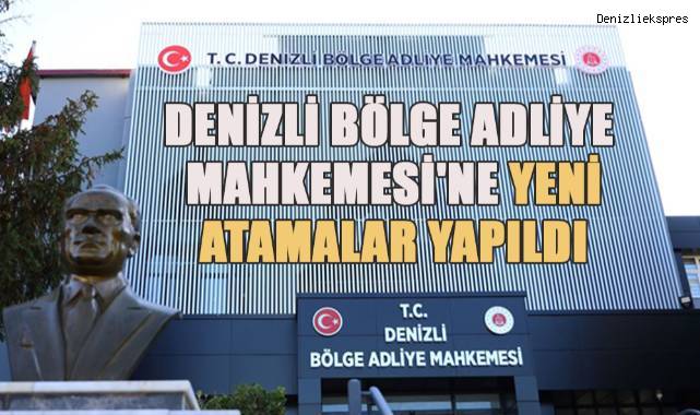 Denizli Bölge Adliye Mahkemesi'ne Yeni Atamalar Yapıldı