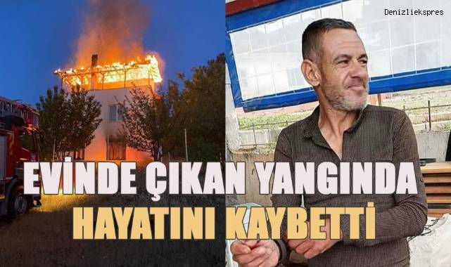 Denizli’de 2 katlı binada çıkan yangında evde yalnız yaşayan şahıs hayatını kaybetti
