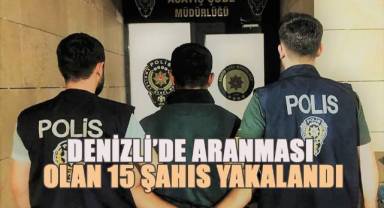 Denizli'de suç makinesi 15 kişi yakalandı