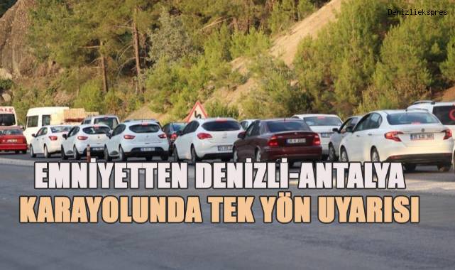 Denizli Emniyeti, Antalya karayolundaki çalışmalar konusunda uyardı