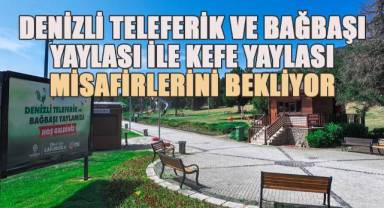 Denizli Teleferik ve Bağbaşı Yaylası ile Kefe Yaylası misafirlerini bekliyor