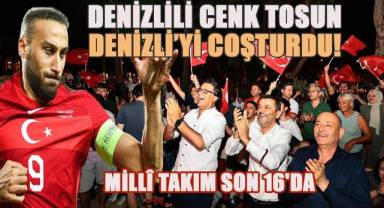 Denizlili Cenk Tosun Denizli'yi Coşturdu! Millî Takım Son 16'da