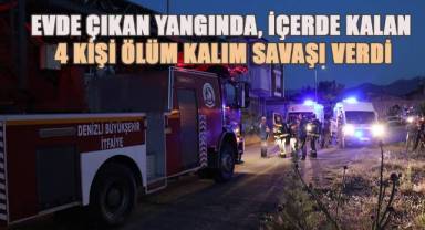 Evde çıkan yangında mahsur kalan 4 kişi için ölüm kalım savaşı verildi