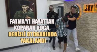Fatma'yı hayattan koparan koca, Denizli otogarında yakalandı