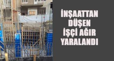 İnşaattan düşen işçi ağır yaralandı