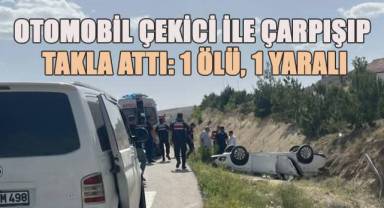 Otomobil çekici ile çarpışıp takla attı: 1 ölü, 1 yaralı