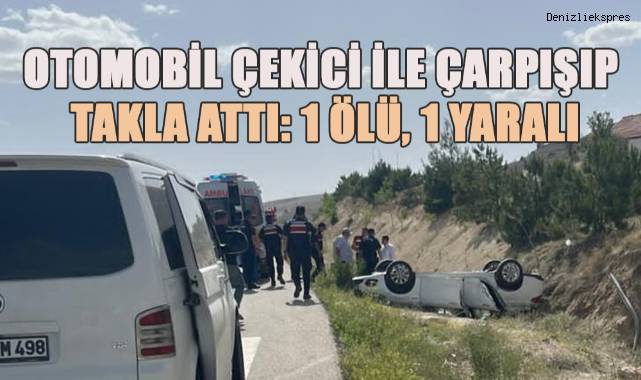 Otomobil çekici ile çarpışıp takla attı: 1 ölü, 1 yaralı
