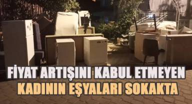 Taşıma sırasında arttırılan fiyatı kabul etmeyen kadının eşyaları sokak ortasında kaldı