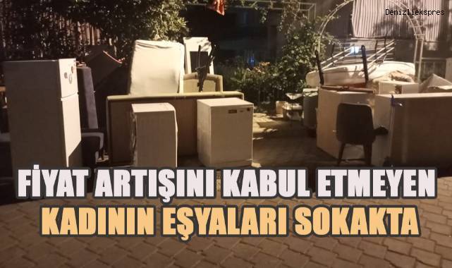 Taşıma sırasında arttırılan fiyatı kabul etmeyen kadının eşyaları sokak ortasında kaldı