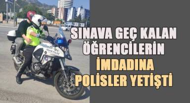 YKS’ye geç kalan öğrencilere polis ekipleri yardım etti