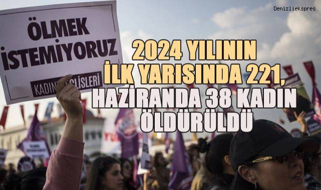 2024 Yılının ilk yarısında 221, haziranda 38 kadın öldürüldü