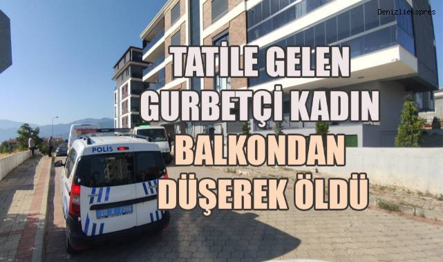 Almanya'dan tatile gelen kadın balkondan düşerek öldü