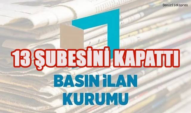 Basın İlan Kurumu, Denizli dahil 13 şubesini kapattı