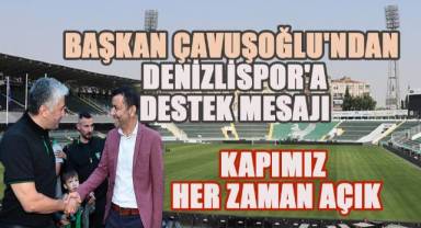 Başkan Çavuşoğlu'ndan Denizlispor'a destek;