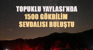 Beyağaç Topuklu Yaylası'nda,1500 gökbilim sevdalısı buluştu