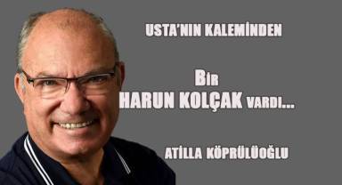 Bir HARUN KOLÇAK vardı..