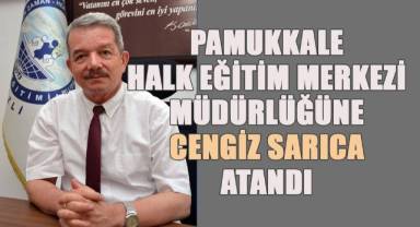 Cengiz Sarıca, Pamukkale Halk Eğitimi Merkezi müdürü olarak göreve başladı