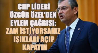 CHP Lideri Özel'den Eylem Çağrısı: Zam İstiyorsanız Işıkları Açıp Kapatın