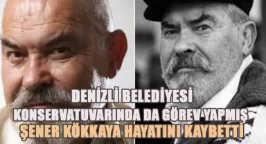 Denizli Belediyesi Konservatuvarında da görev yapan sanatçı Şener Kökkaya hayatını kaybetti