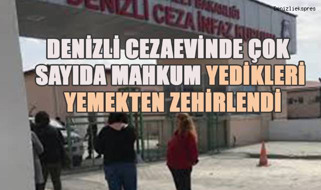 Denizli Cezaevinde çok sayıda mahkum yedikleri yemekten zehirlendi.