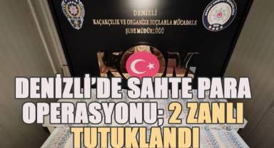 Denizli'de sahte para operasyonu; 2 zanlı tutuklandı