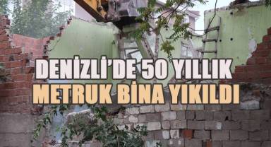 Denizli’de tehlike oluşturan 50 yıllık metruk bina yıkıldı