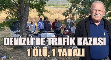 Denizli'de Trafik Kazası: 1 Ölü, 1 Yaralı