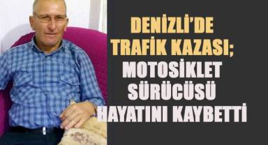 Denizli'de Trafik Kazası; Motosiklet Sürücüsü Hayatını Kaybetti