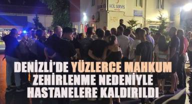 Denizli'de yüzlerce mahkum zehirlenmeler nedeniyle hastanelere kaldırıldı