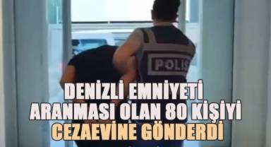 Denizli emniyeti aranması olan 80 kişiyi cezaevine gönderdi