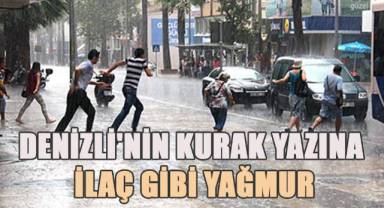 Denizli'nin kurak yazına ilaç gibi yağmur