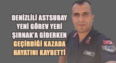 Denizlili Astsubay yeni görev yeri Şırnak'a giderken geçirdiği kazada hayatını kaybetti